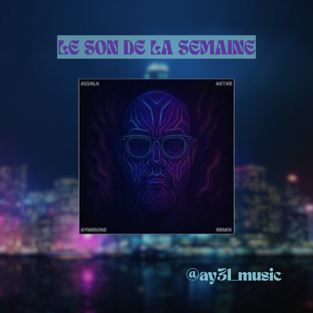 Visuel “Le Son de la Semaine” avec la pochette d’Assala – Aktar (Aymoune Remix) sur fond de skyline nocturne floue