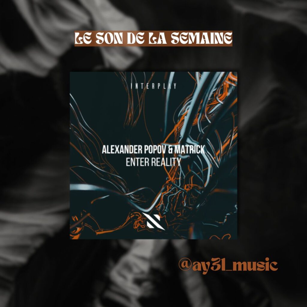 Visuel Son de la semaine avec la pochette du titre Enter Reality d’Alexander Popov et Matrick, mis en avant par le DJ AY3L.